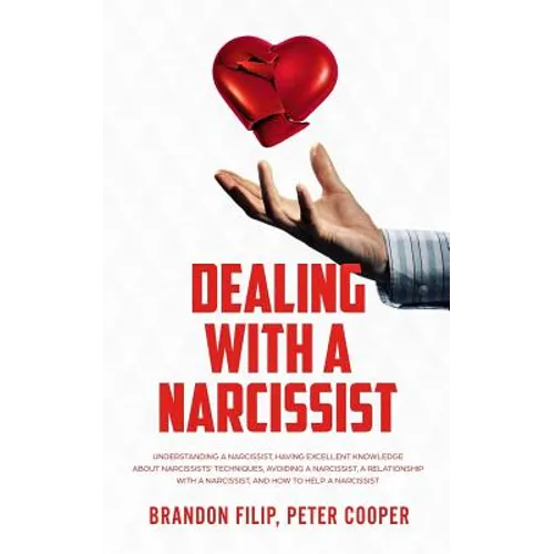 Dealing with a Narcissist: Understanding a Narcissist, Having excellent knowledge about Narcissists' Techniques, Avoiding a Narcissist, A Relatio