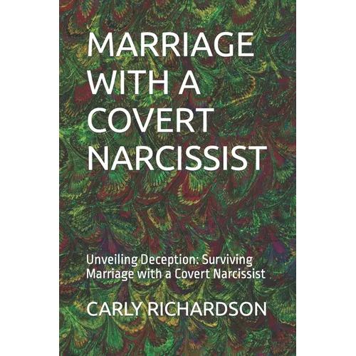Marriage with a Covert Narcissist: Unveiling Deception: Surviving Marriage with a Covert Narcissist