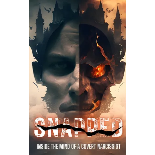 Snapped: Inside the Mind of A Covert Narcissist: Inside the Mind of A Covert Narcissist: Inside the Mind of a Covert Narcissist