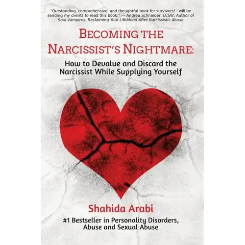 Becoming the Narcissist's Nightmare: How to Devalue and Discard the Narcissist While Supplying Yourself
