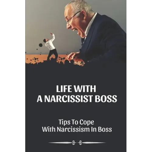 Life With A Narcissist Boss: Tips To Cope With Narcissism In Boss: Tips To Cope With Narcissism In Boss