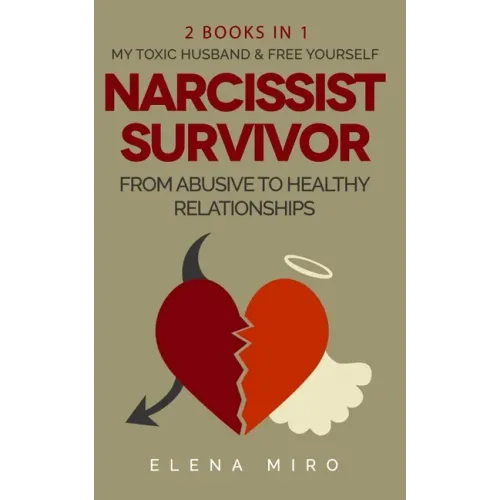 Narcissist Survivor, From Abusive to Healthy Relationships, 2 Books in 1: My Toxic Husband and FREE YOURSELF