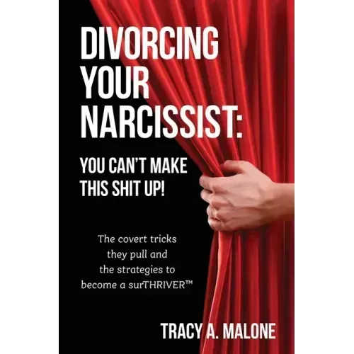 Divorcing Your Narcissist: You Can't Make This Shit Up!