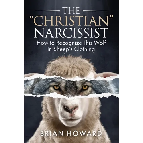 The Christian Narcissist: How to Recognize This Wolf in Sheep's Clothing