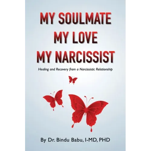 My Soulmate, My Love, My Narcissist: Healing and Recovery from a Narcissistic Relationship