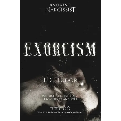 Exorcism: Purging the Narcissist From Heart and Soul